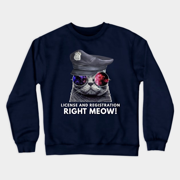 License and Registration Right Meow Funny Cat Crewneck Sweatshirt by coffeeandwinedesigns